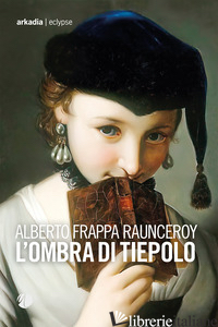 OMBRA DI TIEPOLO (L') - FRAPPA RAUNCEROY ALBERTO