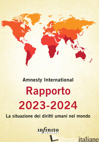 RAPPORTO 2023-2024. LA SITUAZIONE DEI DIRITTI UMANI NEL MONDO - AMNESTY INTERNATIONAL (CUR.)