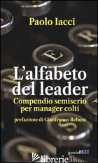 ALFABETO DEL LEADER. COMPENDIO SEMISERIO PER MANAGER COLTI (L') - IACCI PAOLO