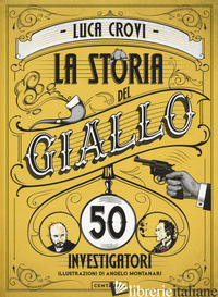 STORIA DEL GIALLO IN 50 INVESTIGATORI (EDIZIONE SPECIALE VENDUTA ESCLUSIVAMENTE  - CROVI LUCA