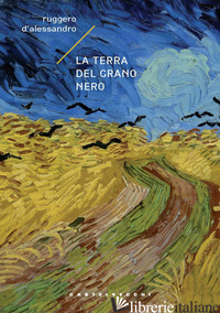 TERRA DEL GRANO NERO (LA) - D'ALESSANDRO RUGGERO
