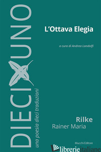 OTTAVA ELEGIA (L') - RILKE RAINER MARIA; LANDOLFI A. (CUR.)
