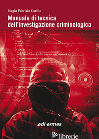 MANUALE DI TECNICA DELL'INVESTIGAZIONE CRIMINOLOGICA - CARILLO BIAGIO FABRIZIO