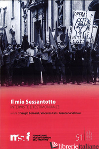 MIO SESSANTOTTO. INTERVISTE, RICORDI, TESTIMONIANZE (IL) - BERNARDI S. (CUR.); CALI' V. (CUR.); SALMINI G. (CUR.)