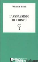 ASSASSINIO DI CRISTO (L') - REICH WILHELM