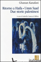 RITORNO AD HAIFA-UMM SAAD. DUE STORIE PALESTINESI - KANAFANI GHASSAN; CAMERA D'AFFLITTO I. (CUR.)