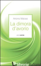 DIMORA D'AVORIO (LA) - MALOSSI ANTONIO