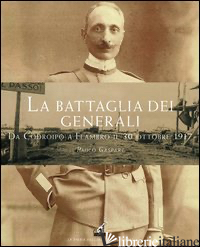 BATTAGLIA DEI GENERALI DA CODROIPO A FLAMBRO IL 30 OTTOBRE 1917 (LA) - GASPARI PAOLO