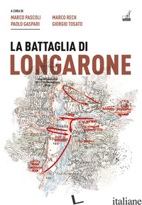 BATTAGLIA DI LONGARONE (LA) - GASPARI PAOLO; PASCOLI MARCO; TOSATO GIORGIO