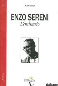 ENZO SERENI. L'EMISSARIO - BONDY RUTH; FOA A. (CUR.); BRUNAZZI M. (CUR.)