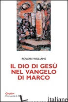 DIO DI GESU' NEL VANGELO DI MARCO (IL) - WILLIAMS ROWAN