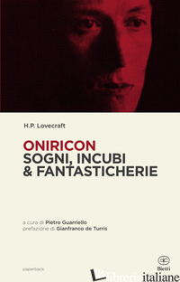 ONIRICON. SOGNI, INCUBI & FANTASTICHERIE - LOVECRAFT HOWARD PHILLIPS; GUARRIELLO P. (CUR.)