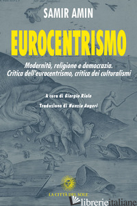 EUROCENTRISMO. MODERNITA', RELIGIONE E DEMOCRAZIA. CRITICA DELL'EUROCENTRISMO, C - AMIN SAMIR; RIOLO G. (CUR.)