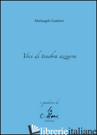 VOCI DI TENEBRA AZZURRA - GUALTIERI MARIANGELA; CUCCHI M. (CUR.)