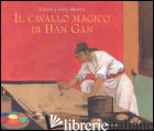 CAVALLO MAGICO DI HAN GAN. EDIZ. ILLUSTRATA (IL) - CHEN JIANG HONG
