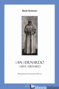 SAN BERNARDO. TESTO FRANCESE A FRONTE - GUENON RENE'; CASTELLINO S. (CUR.)