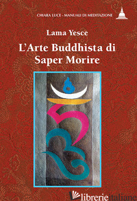 ARTE BUDDHISTA DI SAPER MORIRE (L') - YESCE (LAMA)