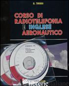 CORSO DI RADIOTELEFONIA E INGLESE AERONAUTICO. CON CD-ROM - TREBBI RIZZARDO