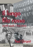 LUNGO FILO ROSSO. SCRITTI SCELTI 1942-2002 (IL) - GRANT TED