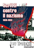 SCRITTI CONTRO IL NAZISMO 1930-1933 - TROTSKY LEV