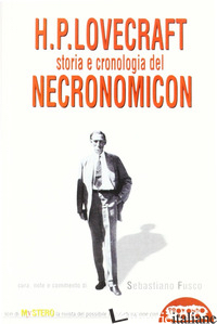 H. P. LOVECRAFT. STORIA E CRONOLOGIA DEL NECRONOMICON - FUSCO SEBASTIANO