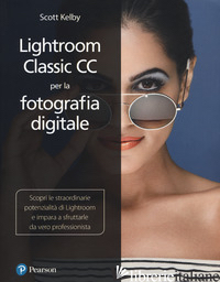 LIGHTROOM CLASSIC CC PER LA FOTOGRAFIA DIGITALE - KELBY SCOTT