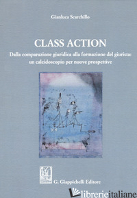 CLASS ACTION. DALLA COMPARAZIONE GIURIDICA ALLA FORMAZIONE DEL GIURISTA: UN CALE - SCARCHILLO GIANLUCA
