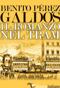 ROMANZO NEL TRAM (IL) - PEREZ GALDOS BENITO; MONTALTO C. A. (CUR.)