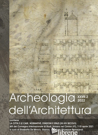 ARCHEOLOGIA DELL'ARCHITETTURA (2022). VOL. 27/2: LE CITTA' E LE CASE. NORMATIVE, - DE MINICIS E. (CUR.); PASTURA G. (CUR.); ROMAGNOLI G. (CUR.)