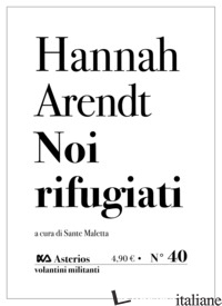 NOI RIFUGIATI - ARENDT HANNAH; MALETTA S. (CUR.)