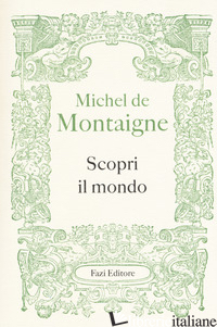 SCOPRI IL MONDO - MONTAIGNE MICHEL DE; FERRAGUTO F. (CUR.)