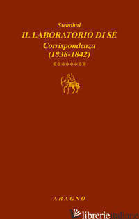 LABORATORIO DI SE'. CORRISPONDENZA (IL). VOL. 8: 1838-1842 - STENDHAL; SORBELLO V. (CUR.)