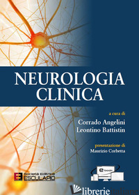 NEUROLOGIA CLINICA. CON CONTENUTO DIGITALE (FORNITO ELETTRONICAMENTE) - ANGELINI C. (CUR.); BATTISTIN L. (CUR.)