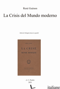 CRISIS DEL MUNDO MODERNO. EDIZ. SPAGNOLA E FRANCESE (LA) - GUENON RENE'; LA VIUDA J. D. (CUR.)