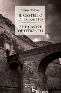 CASTELLO DI OTRANTO-THE CASTLE OF OTRANTO. EDIZ. BILINGUE (IL) - WALPOLE HORACE