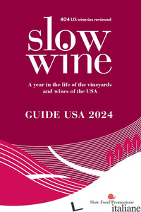 SLOW WINE. GUIDE USA 2024. A YEAR IN THE LIFE OF THE VINEYARDS AND WINES OF THE  - PARKER WONG DEBORAH; STRAYER P. (CUR.)
