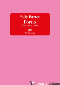 PORNO. UNA STORIA ORALE - BARTON POLLY