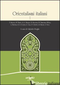 ORIENTALISMI ITALIANI. VOL. 1 - PROGLIO G. (CUR.)