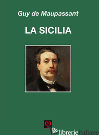 SICILIA (LA) - MAUPASSANT GUY DE; MUSCATO DAIDONE C. (CUR.)