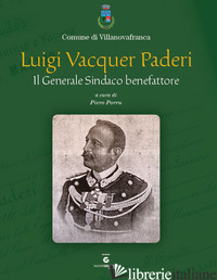 LUIGI VACQUER PADERI. IL GENERALE SINDACO BENEFATTORE - PORRU P. (CUR.)