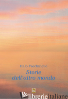 STORIE DELL'ALTRO MONDO - FACCHINELLO ITALO