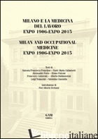 MILANO E LA MEDICINA DEL LAVORO EXPO 1906-EXPO 2015. EDIZ. ITALIANA E INGLESE - PORRO ALESSANDRO; FRANCHINI ANTONIA F.; FALCONI BRUNO