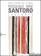 PASQUALE NINI' SANTORO. RACCONTO. L'OPERA GRAFICA 1957-2014. EDIZ. ILLUSTRATA - MARIANI G. (CUR.); RENZITTI A. (CUR.)