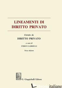 LINEAMENTI DIRITTO PRIVATO. ESTRATTO - GABRIELLI E. (CUR.)