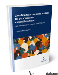 CITTADINANZA E COESIONE SOCIALE TRA PERSONALISMO E DIGITALIZZAZIONE. ATTI DELLA  - BARTOLI R. (CUR.)