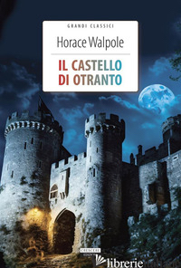 CASTELLO DI OTRANTO. EDIZ. INTEGRALE. CON SEGNALIBRO (IL) - WALPOLE HORACE; BUCHI A. (CUR.)