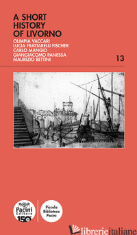 A SHORT HISTORY OF LIVORNO - VACCARI OLIMPIA; FRATTARELLI FISCHER LUCIA; MANGIO CARLO; PANESSA GIANGIACOMO; B