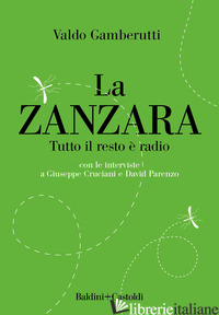 ZANZARA. TUTTO IL RESTO E' RADIO (LA) - GAMBERUTTI VALDO