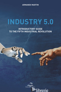 INDUSTRY 5.0. INTRODUCTORY GUIDE TO THE FIFTH INDUSTRIAL REVOLUTION - MARTIN ARMANDO
