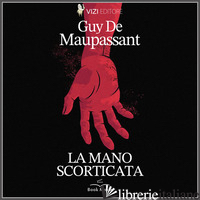 MANO DISECADA (LA) - MAUPASSANT GUY DE; PAVETTO L. (CUR.)